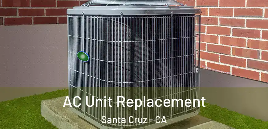  AC Unit Replacement Santa Cruz - CA