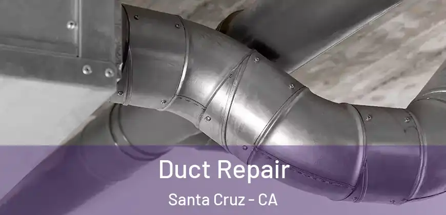 Duct Repair Santa Cruz - CA