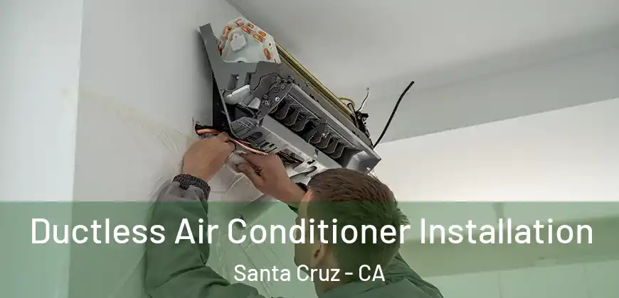 Ductless Air Conditioner Installation Santa Cruz - CA
