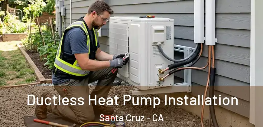 Ductless Heat Pump Installation Santa Cruz - CA