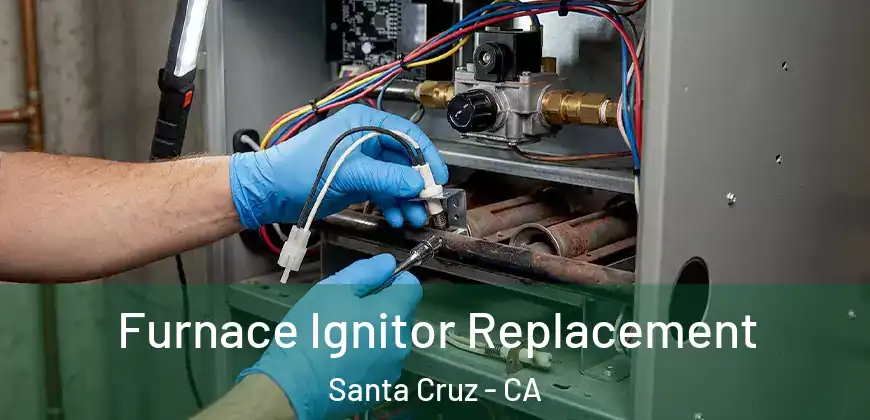 Furnace Ignitor Replacement Santa Cruz - CA
