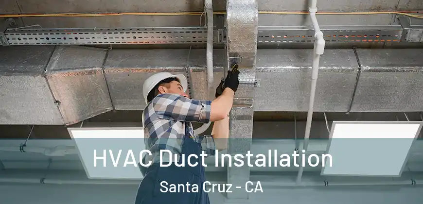 HVAC Duct Installation Santa Cruz - CA