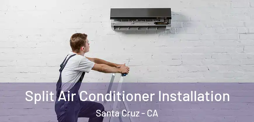  Split Air Conditioner Installation Santa Cruz - CA